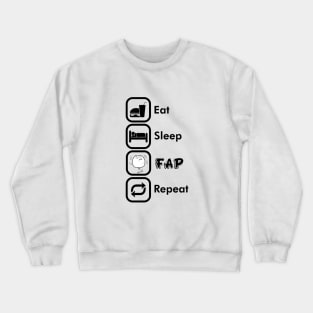 Eat. Sleep. Fap. Repeat Crewneck Sweatshirt